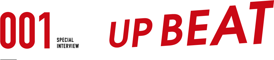 SPECIAL INTERVIEW 001 UP BEAT
